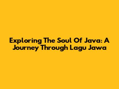 Exploring The Soul Of Java: A Journey Through Lagu Jawa