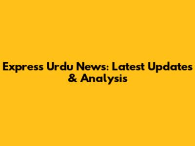 Express Urdu News: Latest Updates & Analysis