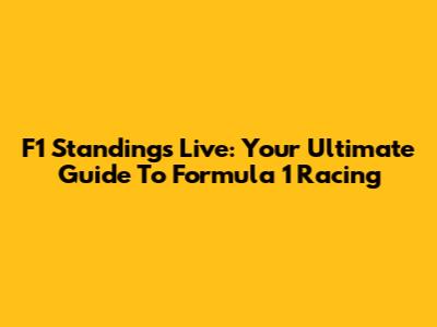 F1 Standings Live: Your Ultimate Guide To Formula 1 Racing