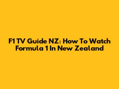 F1 TV Guide NZ: How To Watch Formula 1 In New Zealand