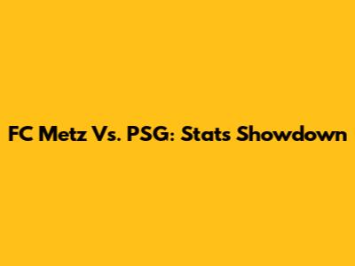 FC Metz Vs. PSG: Stats Showdown