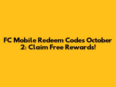 FC Mobile Redeem Codes October 2: Claim Free Rewards!