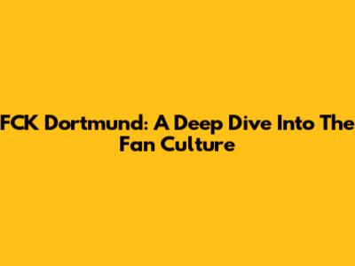 FCK Dortmund: A Deep Dive Into The Fan Culture
