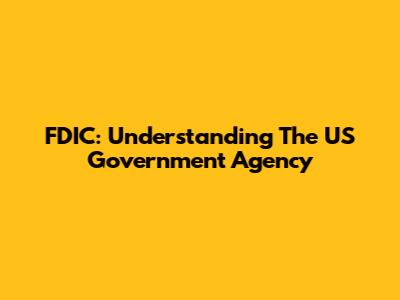 FDIC: Understanding The US Government Agency