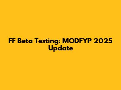 FF Beta Testing: MODFYP 2025 Update