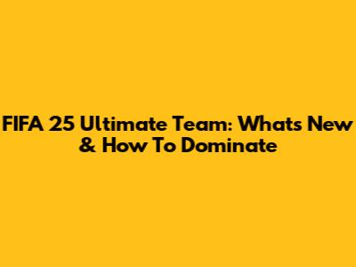 FIFA 25 Ultimate Team: What's New & How To Dominate