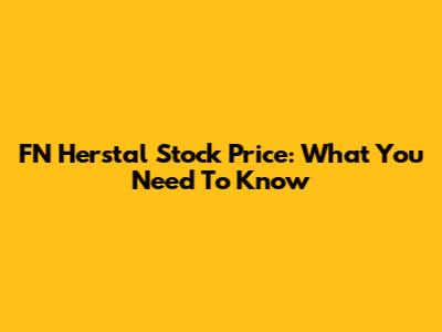 FN Herstal Stock Price: What You Need To Know