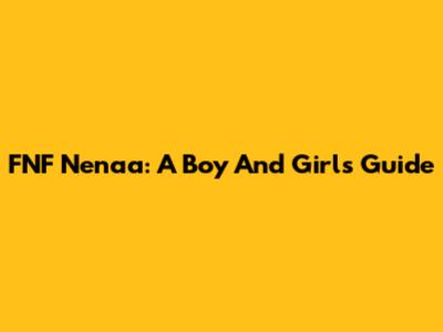 FNF Nenaa: A Boy And Girl's Guide