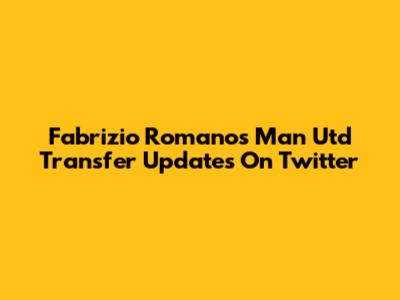 Fabrizio Romano's Man Utd Transfer Updates On Twitter