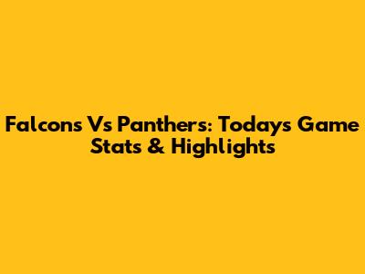 Falcons Vs Panthers: Today's Game Stats & Highlights