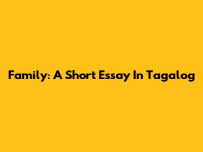 Family: A Short Essay In Tagalog