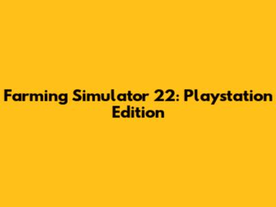 Farming Simulator 22: Playstation Edition