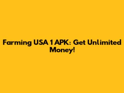 Farming USA 1 APK: Get Unlimited Money!