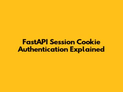 FastAPI Session Cookie Authentication Explained