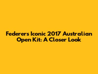 Federer's Iconic 2017 Australian Open Kit: A Closer Look