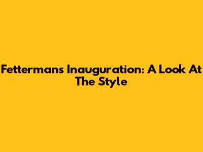 Fetterman's Inauguration: A Look At The Style