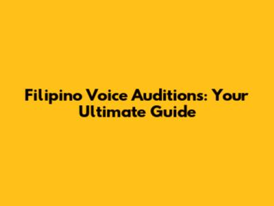 Filipino Voice Auditions: Your Ultimate Guide