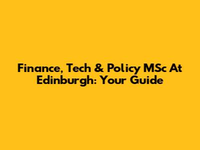 Finance, Tech & Policy MSc At Edinburgh: Your Guide