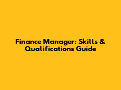 Finance Manager: Skills & Qualifications Guide