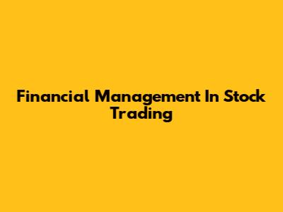 Financial Management In Stock Trading