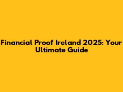 Financial Proof Ireland 2025: Your Ultimate Guide