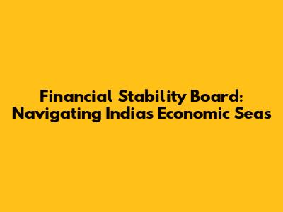 Financial Stability Board: Navigating India's Economic Seas