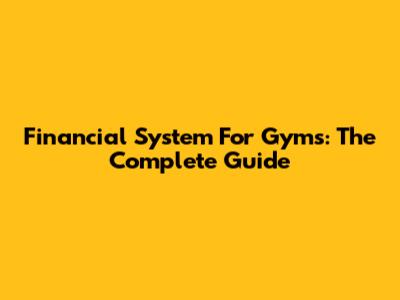 Financial System For Gyms: The Complete Guide