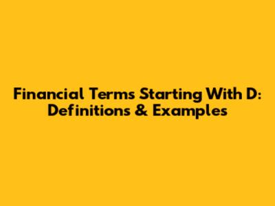 Financial Terms Starting With D: Definitions & Examples