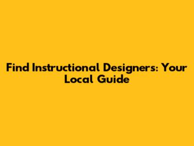 Find Instructional Designers: Your Local Guide