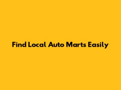 Find Local Auto Marts Easily