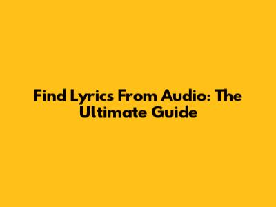 Find Lyrics From Audio: The Ultimate Guide