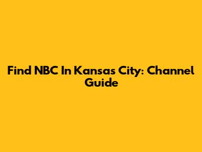 Find NBC In Kansas City: Channel Guide