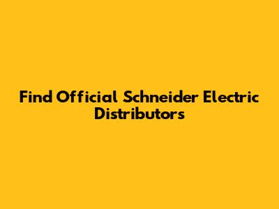 Find Official Schneider Electric Distributors