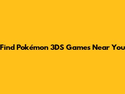 Find Pokémon 3DS Games Near You