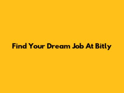 Find Your Dream Job At Bitly