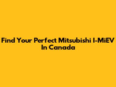 Find Your Perfect Mitsubishi I-MiEV In Canada
