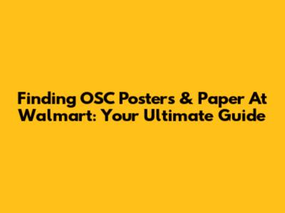 Finding OSC Posters & Paper At Walmart: Your Ultimate Guide