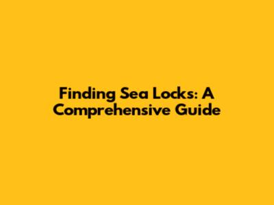 Finding Sea Locks: A Comprehensive Guide
