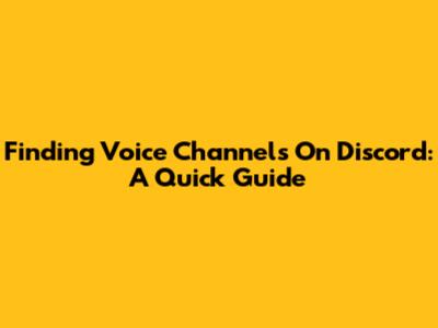 Finding Voice Channels On Discord: A Quick Guide