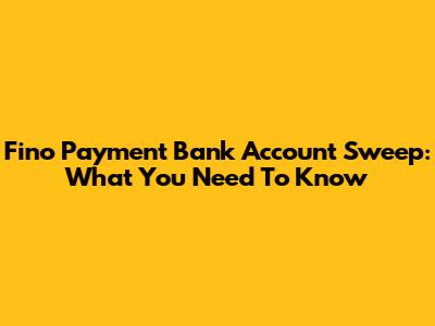 Fino Payment Bank Account Sweep: What You Need To Know