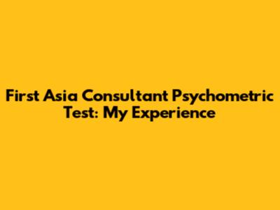 First Asia Consultant Psychometric Test: My Experience