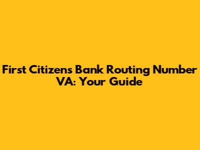 First Citizens Bank Routing Number VA: Your Guide