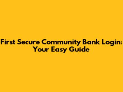 First Secure Community Bank Login: Your Easy Guide