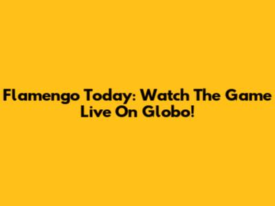 Flamengo Today: Watch The Game Live On Globo!