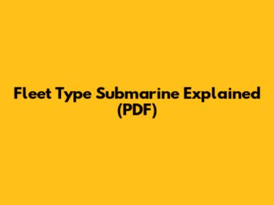 Fleet Type Submarine Explained (PDF)