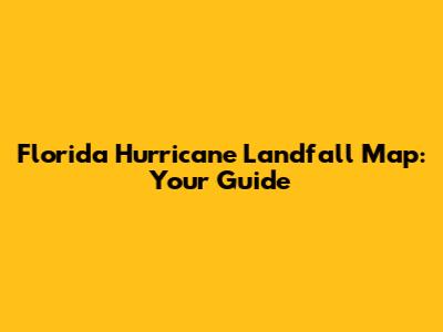 Florida Hurricane Landfall Map: Your Guide