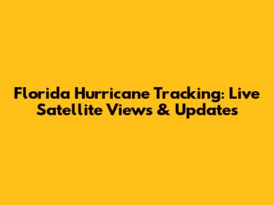 Florida Hurricane Tracking: Live Satellite Views & Updates