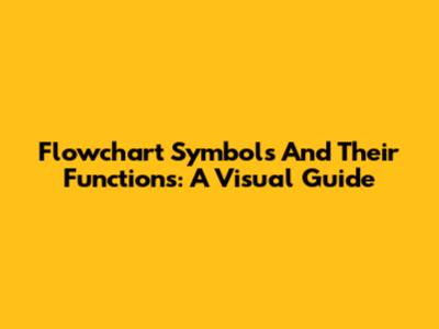 Flowchart Symbols And Their Functions: A Visual Guide