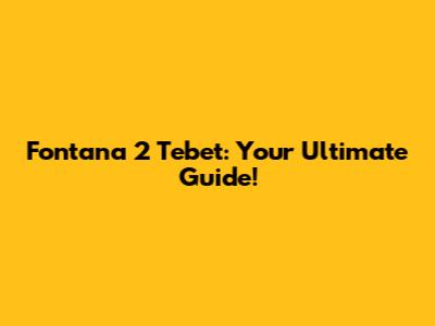 Fontana 2 Tebet: Your Ultimate Guide!