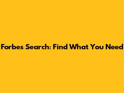 Forbes Search: Find What You Need